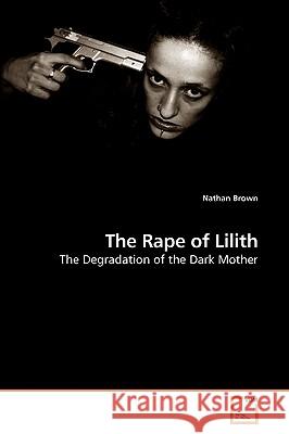 The Rape of Lilith Nathan Brown 9783639214925 VDM Verlag