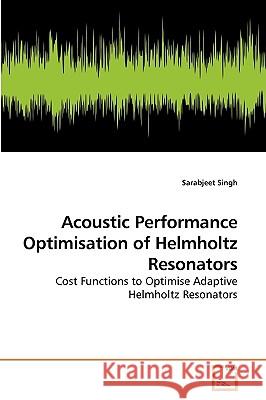 Acoustic Performance Optimisation of Helmholtz Resonators Sarabjeet Singh 9783639215144 VDM Verlag