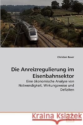 Die Anreizregulierung im Eisenbahnsektor Bauer, Christian 9783639215236