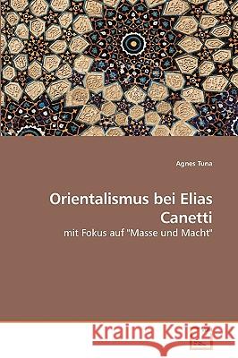 Orientalismus bei Elias Canetti Tuna, Agnes 9783639215557