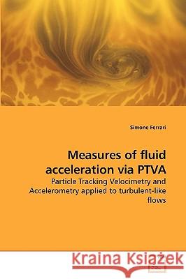 Measures of fluid acceleration via PTVA Ferrari, Simone 9783639215601 VDM Verlag