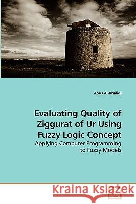 Evaluating Quality of Ziggurat of Ur Using Fuzzy Logic Concept Aous Al-Khalidi 9783639215694