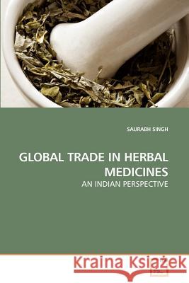 Global Trade in Herbal Medicines Saurabh Singh 9783639215717 VDM Verlag