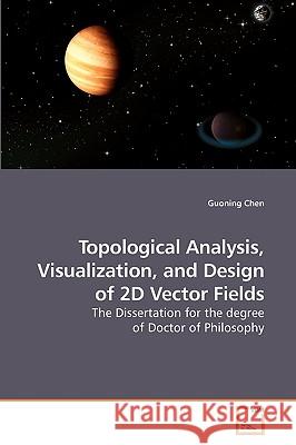 Topological Analysis, Visualization, and Design of 2D Vector Fields Guoning Chen 9783639216196 VDM Verlag