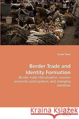 Border Trade and Identity Formation Sanda Thant 9783639216608 VDM Verlag