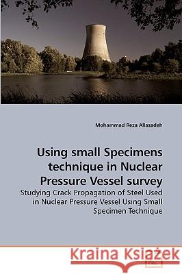 Using small Specimens technique in Nuclear Pressure Vessel survey Allazadeh, Mohammad Reza 9783639217186 VDM Verlag