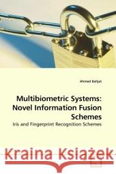 Multibiometric Systems: Novel Information Fusion Schemes : Iris and Fingerprint Recognition Schemes Bahjat, Ahmed   9783639217193 VDM Verlag Dr. Müller