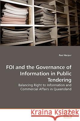 FOI and the Governance of Information in Public Tendering Harpur, Paul 9783639217704 VDM Verlag