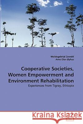 Cooperative Societies, Women Empowerment and Environment Rehabilitation Woldegebrial Zeweld Arne Ola 9783639217940 VDM Verlag