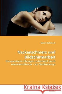 Nackenschmerz und Bildschirmarbeit Opferkuch, Martin 9783639218046