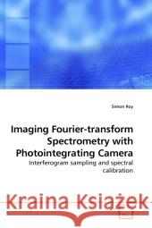 Imaging Fourier-transform Spectrometry with Photointegrating Camera : Interferogram sampling and spectral calibration Roy, Simon 9783639218244 VDM Verlag Dr. Müller