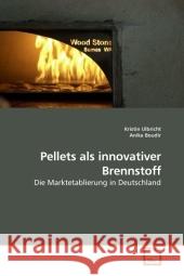 Pellets als innovativer Brennstoff : Die Marktetablierung in Deutschland Ulbricht, Kristin 9783639218299 VDM Verlag Dr. Müller