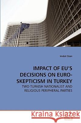 Impact of Eu's Decisions on Euro-Skepticism in Turkey Imdat Ozen 9783639218350 VDM Verlag