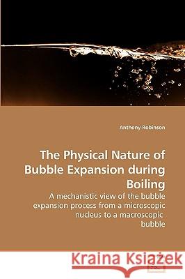 The Physical Nature of Bubble Expansion during Boiling Robinson, Anthony 9783639218367