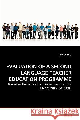 Evaluation of a Second Language Teacher Education Programme Jiewen Luo 9783639218664 VDM Verlag