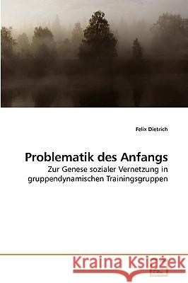 Problematik des Anfangs Dietrich, Felix 9783639219043