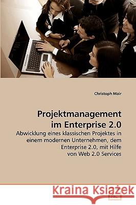 Projektmanagement im Enterprise 2.0 Mair, Christoph 9783639219173