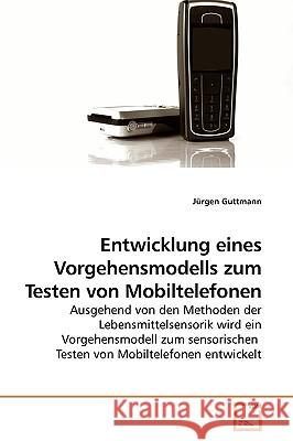 Entwicklung eines Vorgehensmodells zum Testen von Mobiltelefonen Guttmann, Jürgen 9783639219227