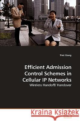 Efficient Admission Control Schemes in Cellular IP Networks Triet Giang 9783639219685 VDM Verlag