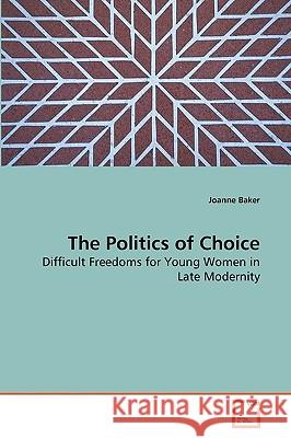 The Politics of Choice Joanne Baker 9783639219692 VDM Verlag