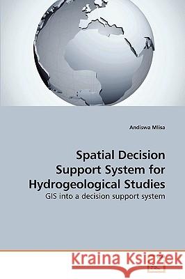 Spatial Decision Support System for Hydrogeological Studies Andiswa Mlisa 9783639219852 VDM Verlag