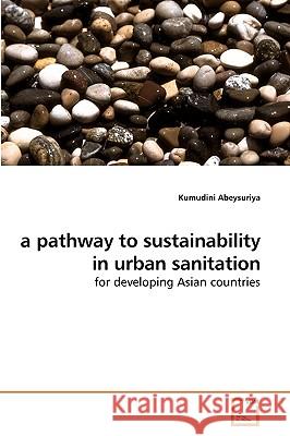 A pathway to sustainability in urban sanitation Abeysuriya, Kumudini 9783639220261 VDM Verlag