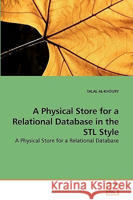 A Physical Store for a Relational Database in the STL Style Talal Al-Khoury 9783639220339