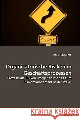 Organisatorische Risiken in Geschäftsprozessen Szymanek, Daniel 9783639220414