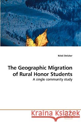 The Geographic Migration of Rural Honor Students Kristi Stricker 9783639220568