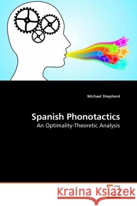 Spanish Phonotactics : An Optimality-Theoretic Analysis Shepherd, Michael 9783639220575 VDM Verlag Dr. Müller