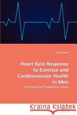 Heart Rate Response to Exercise and Cardiovascular Health in Men Kai Savonen 9783639220650 VDM Verlag