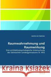 Raumwahrnehmung und Raumwirkung : Eine architekturpsychologische Untersuchung des Sächsischen Landesgymnasiums St. Afra Zastrow, Leonie von 9783639220742 VDM Verlag Dr. Müller
