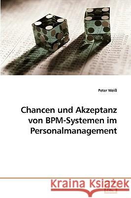 Chancen und Akzeptanz von BPM-Systemen im Personalmanagement Weiß, Peter 9783639220773