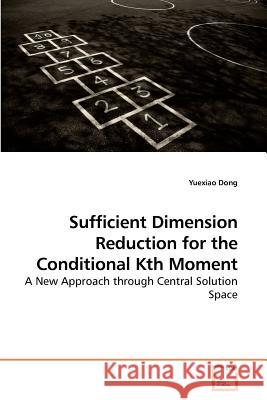 Sufficient Dimension Reduction for the Conditional Kth Moment Yuexiao Dong 9783639220827 VDM Verlag