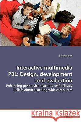 Interactive multimedia PBL: Design, development and evaluation Albion, Peter 9783639220896