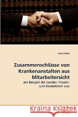 Zusammenschlüsse von Krankenanstalten aus Mitarbeitersicht Peter, Karin 9783639221022