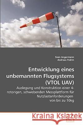 Entwicklung eines unbemannten Flugsystems (VTOL UAV) Angermann, Sven 9783639221091