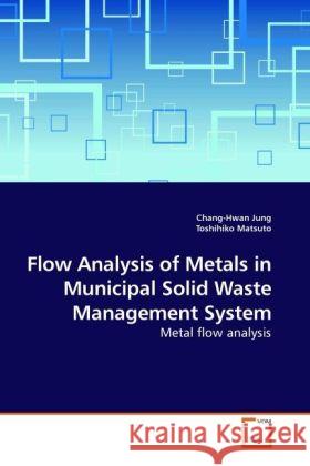 Flow Analysis of Metals in Municipal Solid Waste Management System : Metal flow analysis Jung, Chang-Hwan; Matsuto, Toshihiko 9783639221244 VDM Verlag Dr. Müller