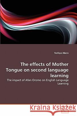 The effects of Mother Tongue on second language learning Tesfaye Abera 9783639221565