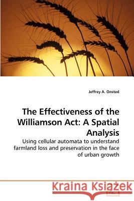The Effectiveness of the Williamson Act: A Spatial Analysis Onsted, Jeffrey A. 9783639221664 VDM Verlag