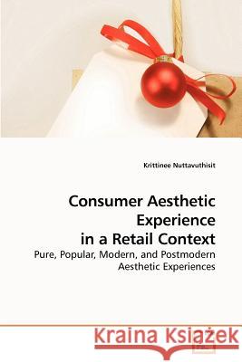 Consumer Aesthetic Experience in a Retail Context Krittinee Nuttavuthisit 9783639221688 VDM Verlag