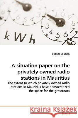 A situation paper on the privately owned radio stations in Mauritius Ghoorah, Chanda 9783639221749