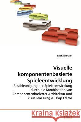 Visuelle komponentenbasierte Spieleentwicklung Plank, Michael 9783639221831 VDM Verlag