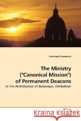 The Ministry (Canonical Mission) of Permanent Deacons Christoph Eisentraut 9783639221862 VDM Verlag