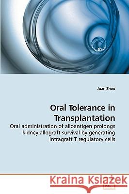 Oral Tolerance in Transplantation Juan Zhou 9783639222463