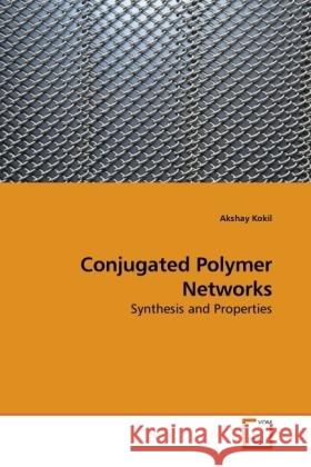 Conjugated Polymer Networks : Synthesis and Properties Kokil, Akshay 9783639222661 VDM Verlag Dr. Müller