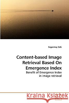 Content-based Image Retrieval Based On Emergence Index Deb, Sagarmay 9783639223040 VDM Verlag