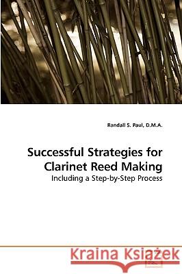 Successful Strategies for Clarinet Reed Making D. M. a. Randall S. Paul 9783639223101 VDM Verlag