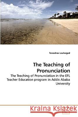 The Teaching of Pronunciation Tewodros Leulseged 9783639223255 VDM Verlag