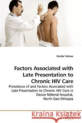 Factors Associated with Late Presentation to Chronic HIV Care Derebe Tadesse 9783639223286 VDM Verlag